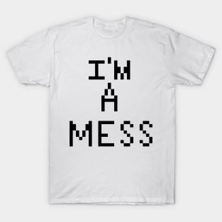 I'm a mess pixel T-Shirt